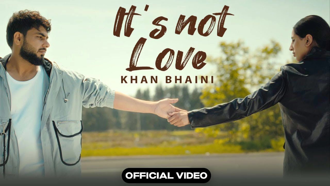 Its Not Love Lyrics – Khan Bhaini 2024