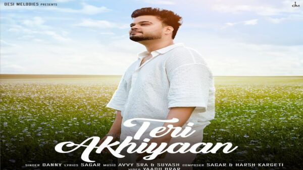 Teri Akhiyaan Lyrics - Danny 2024