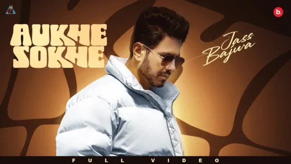 Aukhe Sokhe Lyrics - Jass Bajwa | New Punjabi Song 2024