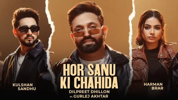 Hor Sanu Ki Chahida Lyrics - Dilpreet Dhillon & Gurlej Akhtar 2024