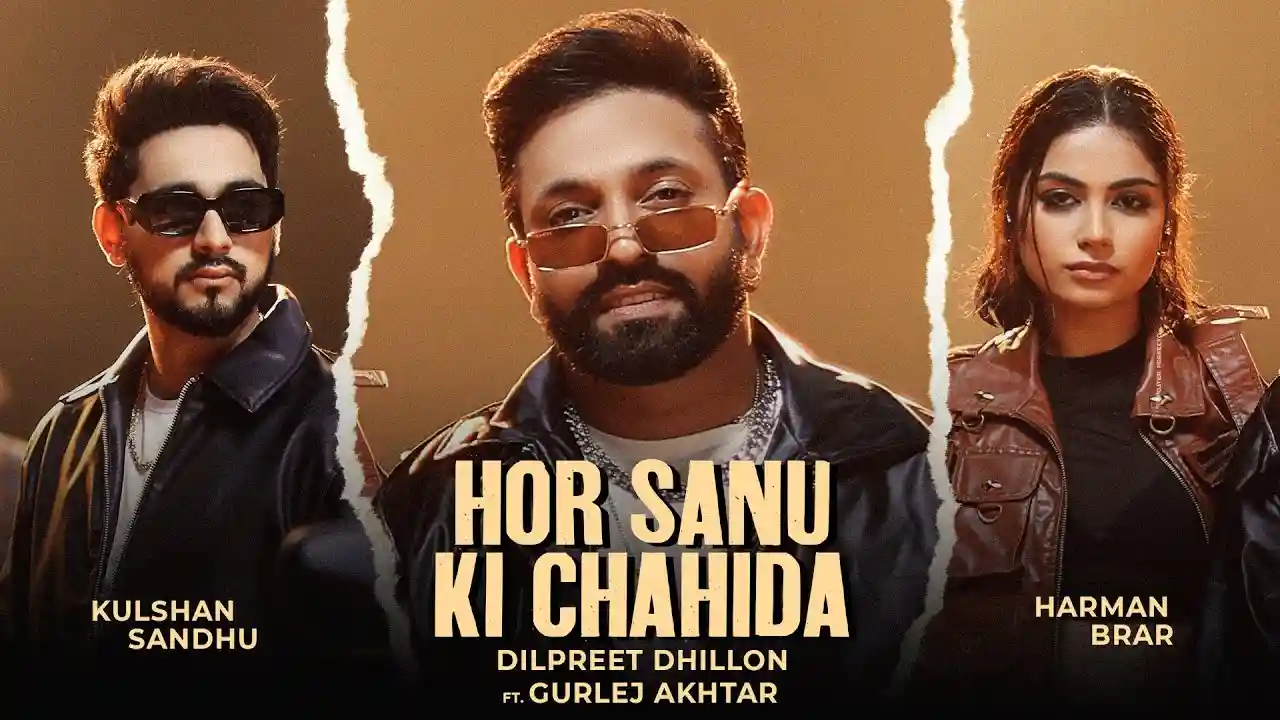 Hor Sanu Ki Chahida Lyrics – Dilpreet Dhillon & Gurlej A 2024