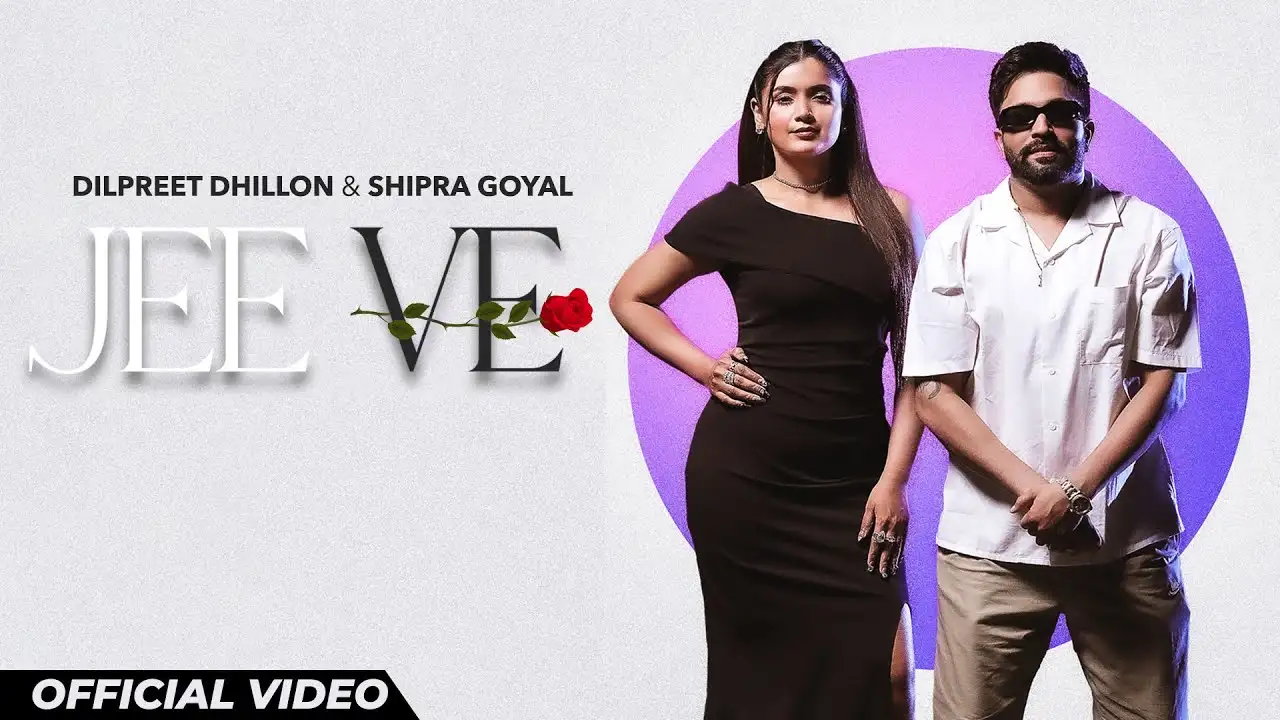 Jee Ve Lyrics – Dilpreet Dhillon & Shipra Goyal 2024