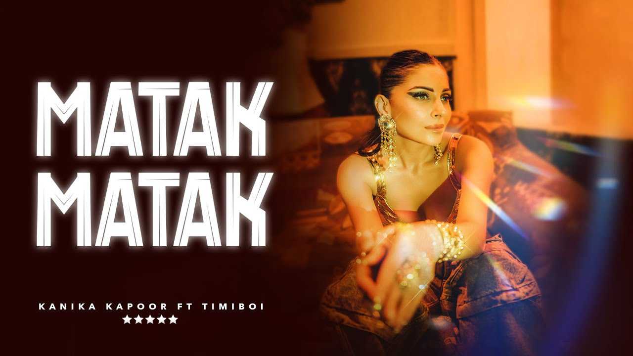 Matak Matak Lyrics – Kanika Kapoor | TimiBoi 2024