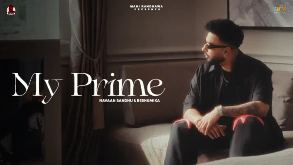 My Prime Lyrics - Navaan Sandhu 2023