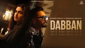 Dabban Lyrics - Hunar Sidhu, Meenakshi R | Pranjal D 2024