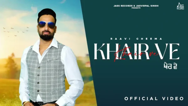 Khair Ve Lyrics - Raavi Cheema | New Punjabi Song 2024