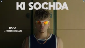 Ki Sochda Lyrics - Raka, Sudesh Kumari | EP 2024