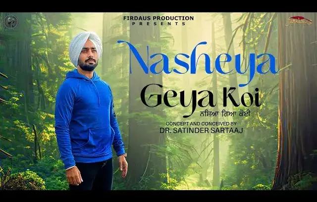 Nasheya Gea Koi Lyrics – Satinder Sartaaj | Travel Diaries 2024