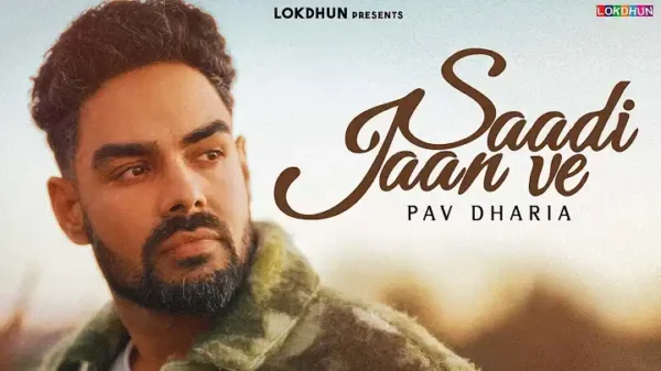 Saadi Jaan Ve Lyrics - Pav Dharia | New Punjabi Song 2024