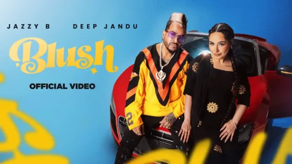 Blush Lyrics - Jazzy B, Deep Jandu | New Punjabi Song 2024