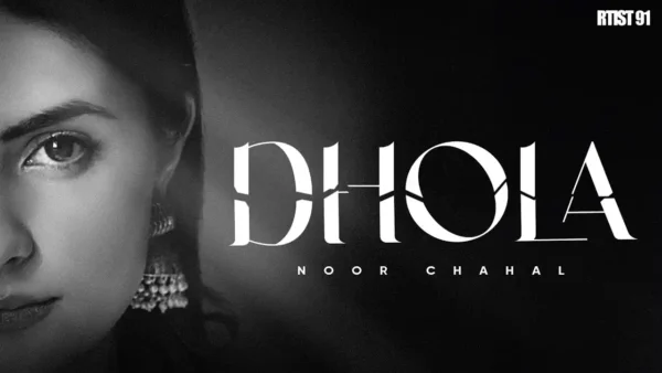 Dhola Lyrics - Noor Chahal | New Punjabi Song 2024