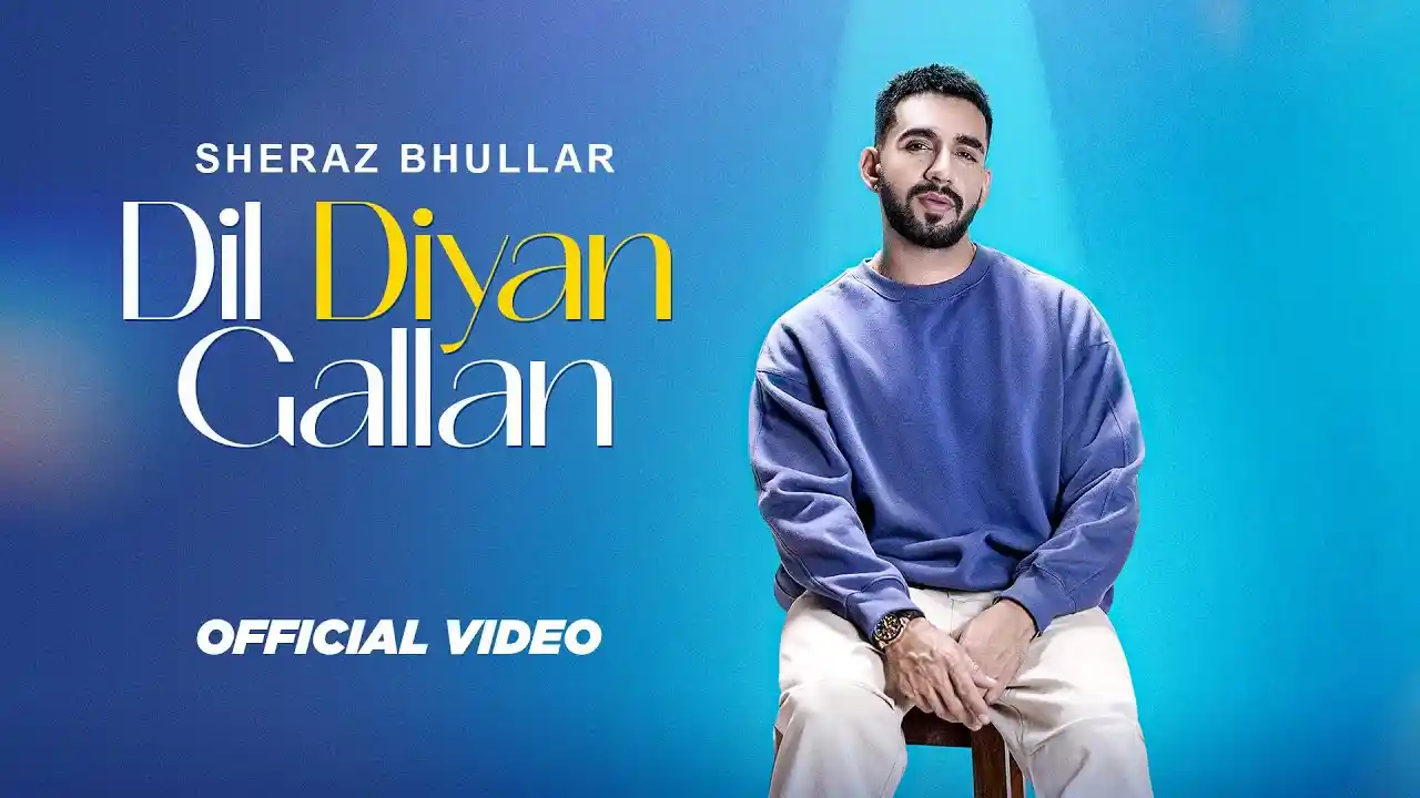 Dil Diyan Gallan Lyrics – Sheraz Bhullar | New Song 2024