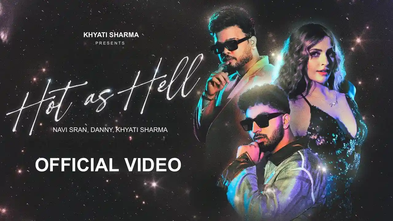 Hot As Hell Lyrics – Navi Sran, Danny | Khyati Sharma 2024