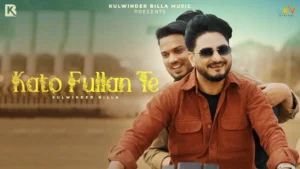 Kato Fullan Te Lyrics - Kulwinder Billa | New Song 2024