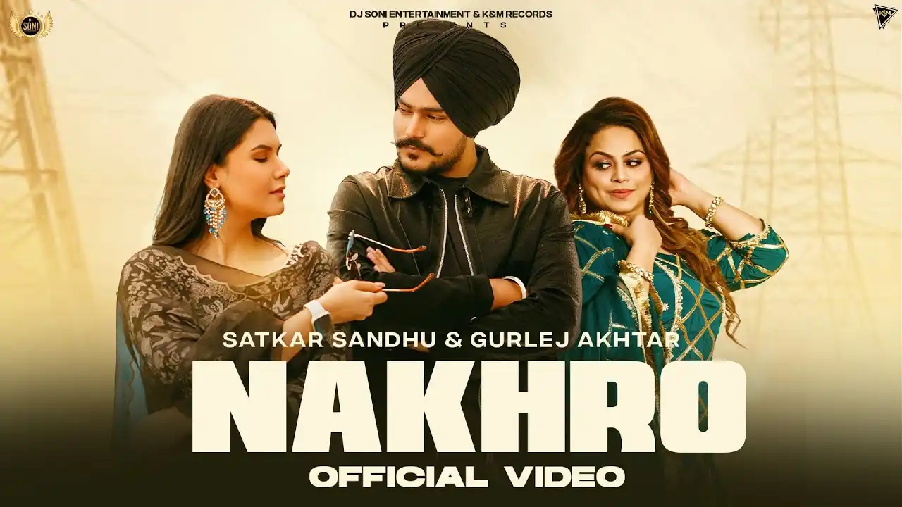 Nakhro Lyrics – Satkar Sandhu & Gurlez Akhtar 2024