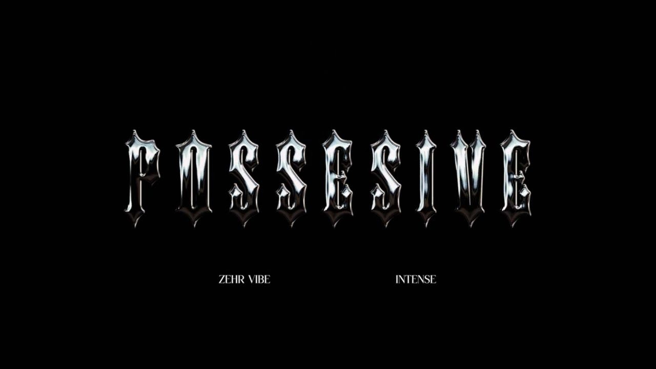 Possessive Lyrics – Zehr Vibe X Intense | 1:11 EP