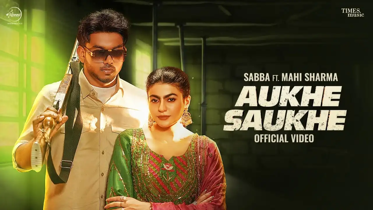 Aukhe Saukhe Lyrics – Sabba & Deepak Dhillon | Mahi S 2025