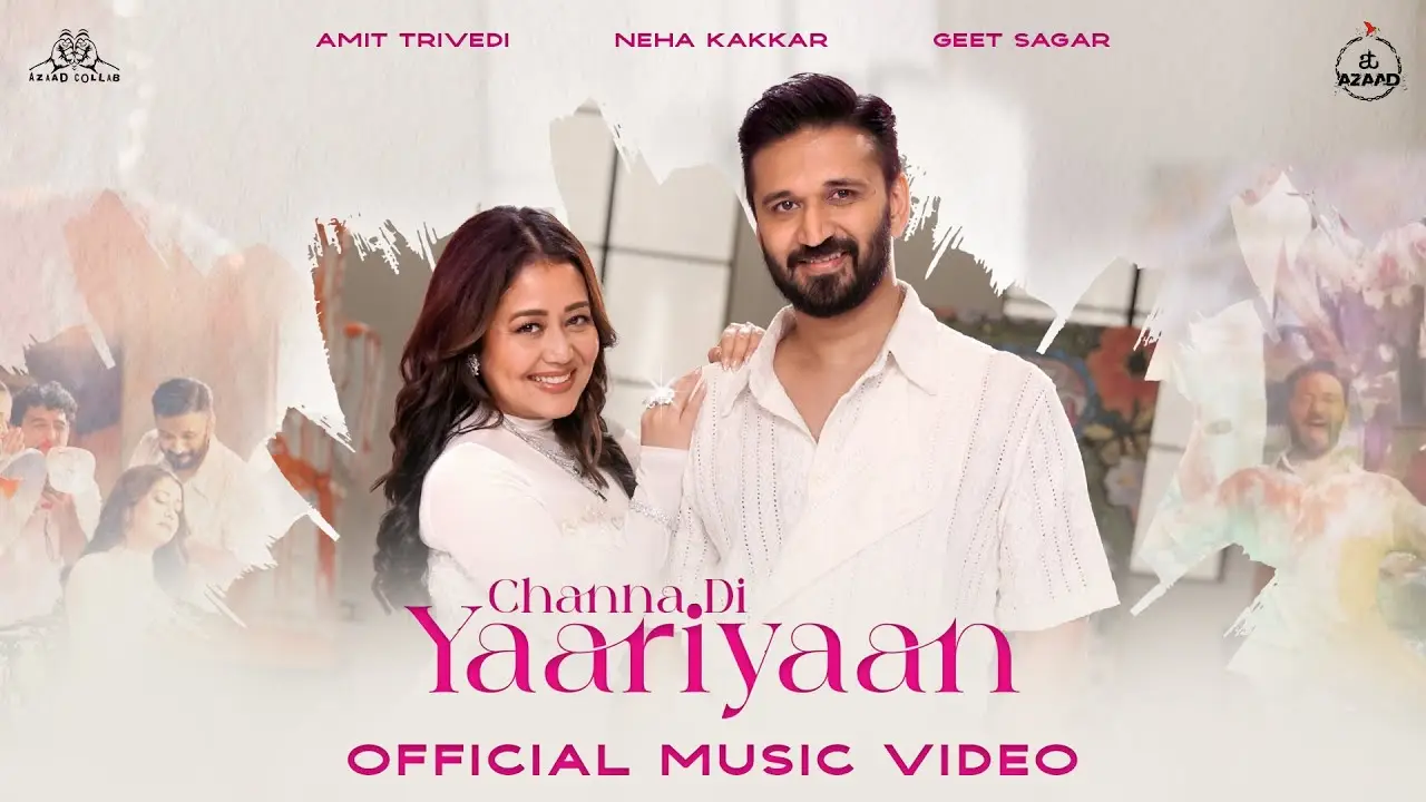 Channa Di Yaariyaan Lyrics – Neha Kakkar & Amit Trivedi 2025