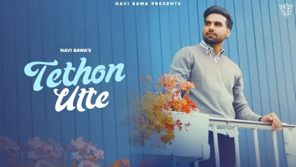 Tethon Utte Lyrics - Navi Bawa, New Punjabi Song 2025