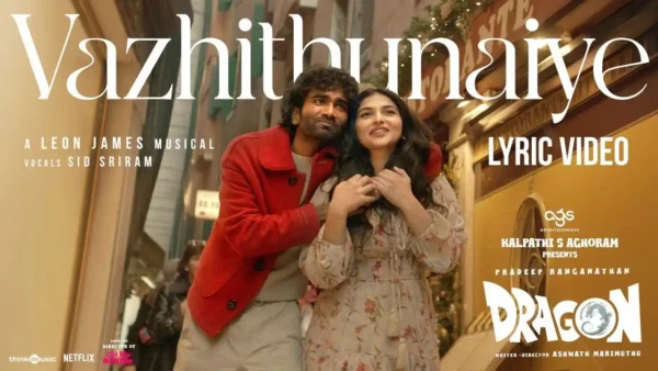 Vazhithunaiye Lyrics - Sid Sriram, Sanjana K | Dragon 2025