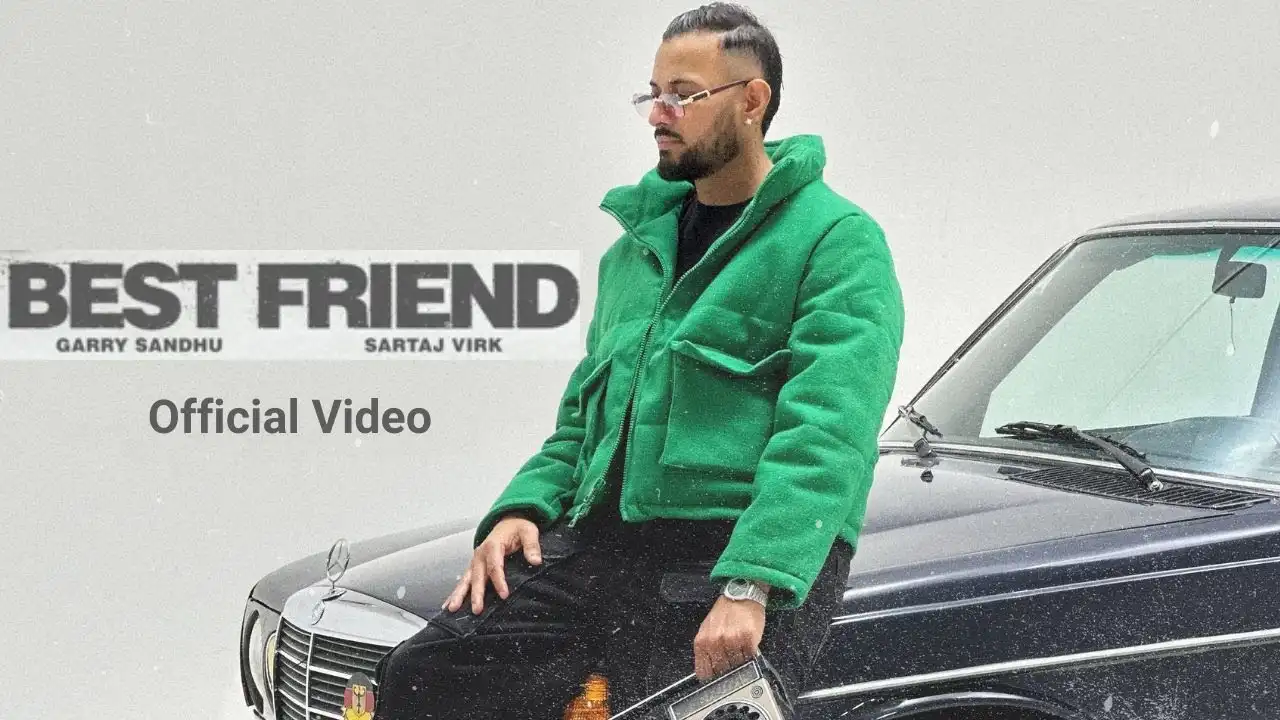 Best Friend Lyrics – Garry Sandhu & Sartaj Virk 2025