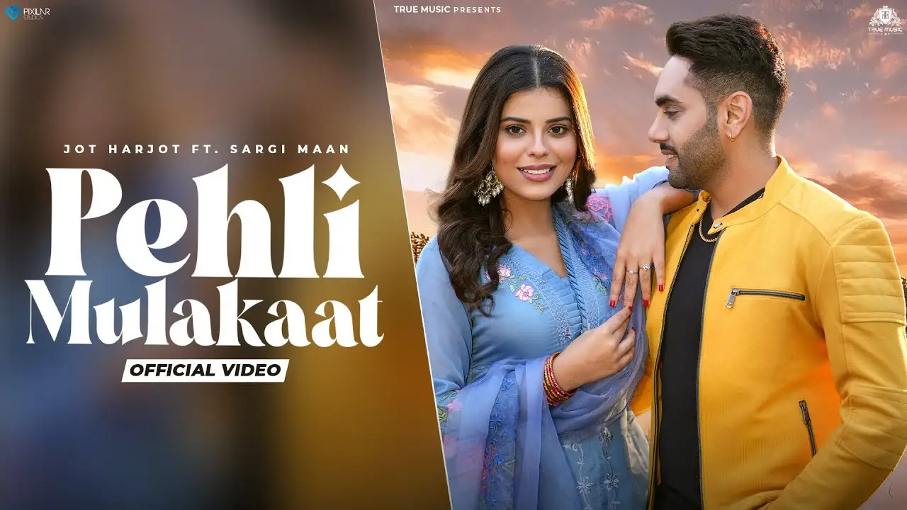 Pehli Mulakaat Lyrics – Jot Harjot & Sargi Maan 2025