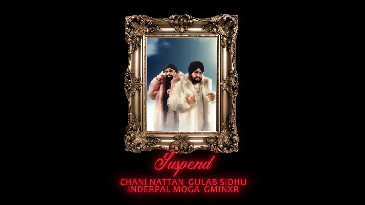Suspend Lyrics – Channi Nattan, Gulab Sidhu & Inderpal M 2025