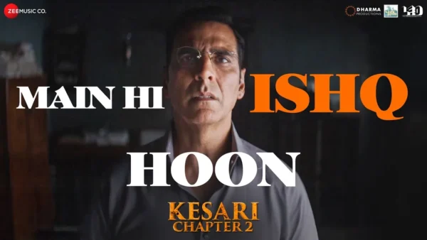 Main Hi Ishq Hoon Lyrics - Sanjith Hegde | Kesari Chapter 2 1 Main Hi Ishq Hoon Lyrics - Sanjith Hegde | Kesari Chapter 2