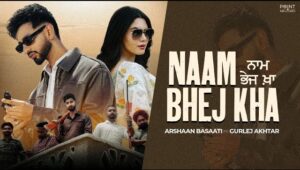 Naam Bhej Kha Lyrics - Arshaan Basaati, Gurlez Akhtar 2025
