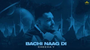 Bachi Naag Di Lyrics - Cheema Y | New Punjabi Song 2023