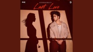 Last Love Lyrics - Kushagra | New Sad Romantic Song 2025