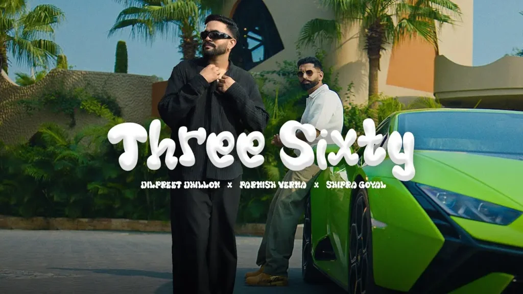 Three Sixty Lyrics - Dilpreet Dhillon, Shipra, Parmish 2025