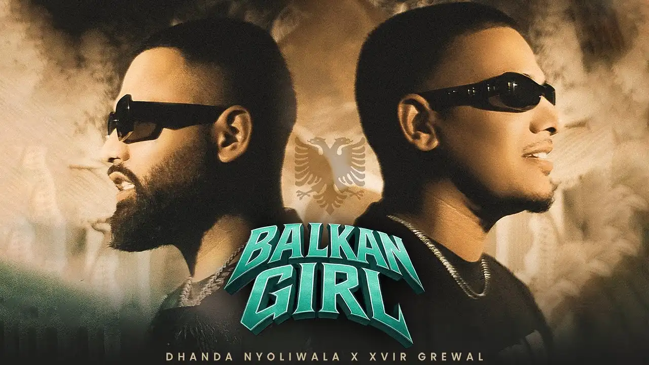 Balkan Girl Lyrics – Dhanda Nyoliwala, Xvir Grewal 2025
