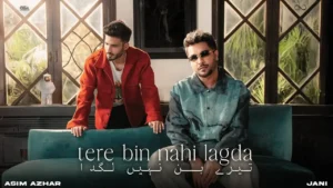 Tere Bin Nahi Lagda Lyrics - Asim Azhar X Jani 2025